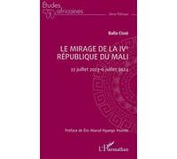 Le mirage de la IVe République du Mali Balla Cissé (Auteur), Eric M. Ngango Youmbi (Préface)