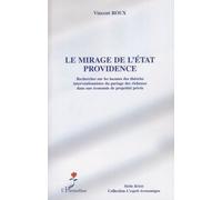 Le mirage de l'Etat providence Recherches sur les lacunes des théories interventionnistes du partage des richesses dans une économie de propriété privée - Vincent Roux - L'harmattan - broché - Essai