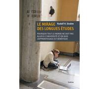 Le Mirage Des Longues Études - Pourquoi Tout Le Monde Ne Doit Pas Aller À L'université Et En Quoi L'apprentissage Est Bénéfique