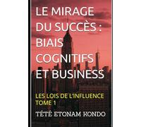 LE MIRAGE DU SUCCÈS: BIAIS COGNITIFS ET BUSINESS