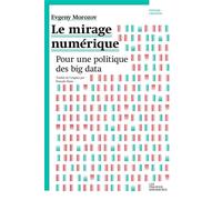 Le Mirage numérique Pour une politique des big data - Evgeny Morozov - Les Prairies Ordinaires - broché - Essai