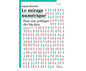 Le Mirage numérique Pour une politique des big data - Evgeny Morozov - Les Prairies Ordinaires - broché - Essai