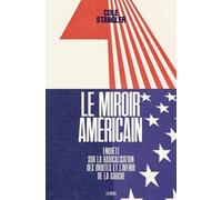 Le Miroir Américain - Enquête Sur La Radicalistion Des Droites Et L'avenir De La Gauche