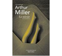 Arthur Miller – Le Miroir – Traduction Michel Fagadau – Éditions Robert Laffont, Poche