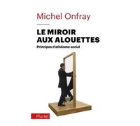 Le miroir aux alouettes Principes d'athéisme social - Michel Onfray - Hachette Pluriel Reference - Poche - Essai