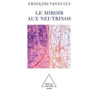 Le Miroir aux neutrinos - François Vannucci - Odile Jacob - broché - Etude