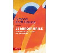 Le miroir brisé: L'enfant handicapé, sa famille et le psychanalyste