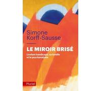 Le miroir brisé: L'enfant handicapé, sa famille et le psychanalyste