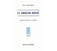 Le Miroir brisé Tragédie athénienne et politique - Pierre Vidal-Naquet - Belles Lettres - broché - Etude