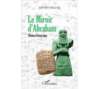 Le Miroir d'Abraham Roman historique - Henri Sacchi - L'harmattan - broché - Roman