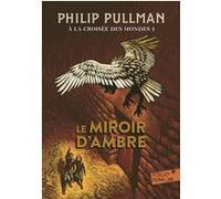 Le Miroir d'ambre Tome 3 - Philip Pullman - Gallimard jeunesse - Poche - Roman junior dès 9 ans