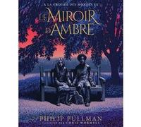 Le Miroir d'Ambre Philip Pullman (Auteur), Jean Esch (Traduction), Christopher Wormell (Illustration)