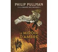 A LA CROISEE DES MONDES 3 - LE MIROIR D'AMBRE