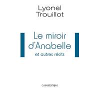 Le miroir d'Annabelle et autres récits - Lyonel Trouillot - Caraibeditions - broché - Nouvelles