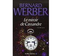 Bernard Werber – Le Miroir de Cassandre – Les Éditions Albin Michel – Broché