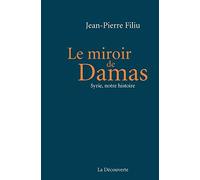 Le miroir de Damas: Syrie, notre histoire