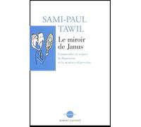Le Miroir De Janus - Comprendre Et Soigner La Depression Et La Maniaco-Depression