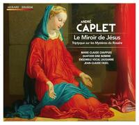 Caplet: Le Miroir de Jésus, Triptyque sur les Mystères du Rosaire