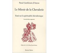 Le Miroir de la Chevalerie - Essai sur la spiritualité chevaleresque