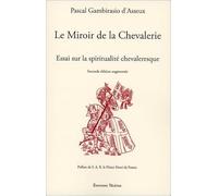 Le Miroir de la Chevalerie - Essai sur la spiritualité chevaleresque
