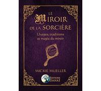 Le Miroir de la Sorcière - Usages, traditions et magie du miroir