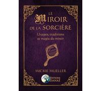 Le Miroir de la Sorcière - Usages, traditions et magie du miroir - Mickie Mueller - Danae Editions - broché - Essai