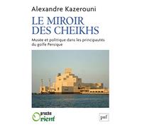 Le miroir des cheikhs: Musée et politique dans les principautés du golfe Persique
