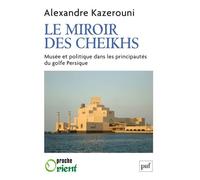 Le miroir des cheikhs Musée et politique dans les principautés du golfe Persique - Alexandre Kazerouni - Puf - broché - Beau livre