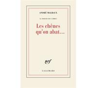 Le Miroir des Limbes - Les chênes qu'on abat... - André Malraux - Gallimard - Livre