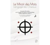 Le Miroir des Mots: Recueil de 103 articles sur le langage des Oiseaux et son Hermétique expliqué simplement (volume 1)