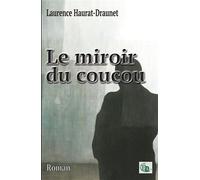 Le miroir du coucou - Laurence Haurat-Draunet - Douro - broché - Roman