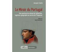 Le Miroir du Portugal Une aventure du colonel de Sallanches, ingénieur géographe au service de l’Empereur - Jacques Sudre - L'harmattan - broché - Roman