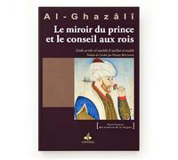 Le miroir du prince et le conseil aux rois - Kitâb at-tibr al-masbûk fî nasîhat al-mulûk - Muhammad Ibn Muhammad Abu Hamid L'imam Al-Ghazali - Albouraq - broché - Livre