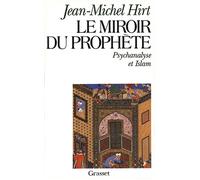 Le miroir du prophète - psychanalyse et islam - Jean-Michel Hirt - Grasset - Livre