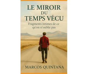 Le Miroir du Temps Vécu: Fragments intimes de ce qu’on n’oublie pas