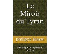 Le Miroir du Tyran: Mécanique de la pierre et de l'âme