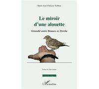 Le miroir d'une alouette Grandir entre Beauce et Perche - Marie-José Clarysse-Sebban - L'harmattan - broché - Roman