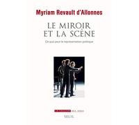 Le Miroir Et La Scène - Ce Que Peut La Représentation Politique