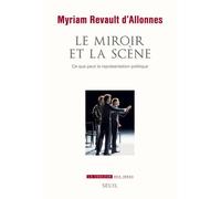 Le Miroir Et La Scène - Ce Que Peut La Représentation Politique