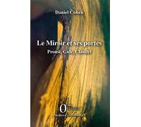 Le Miroir et ses portes Proust, Gide, Claudel - Daniel Cohen - Orizons - broché - Essai