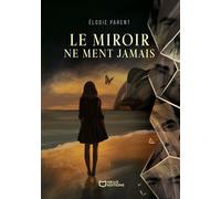 Le miroir ne ment jamais - Elodie Parent - Hello - broché - Roman