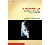 Le Miroir obscur: Une histoire du cinéma des vampires