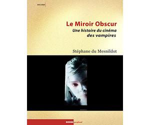 Le Miroir obscur: Une histoire du cinéma des vampires