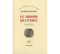 Le Miroir qui parle Nouvelles presque complètes - Guillermo Cabrera Infante - Gallimard - broché - Nouvelles