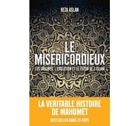 Le Miséricordieux - La véritable histoire de Mahomet et de l'islam La véritable histoire de Mahomet et de l’Islam - Reza Aslan - Les Arenes Eds - broché - Essai
