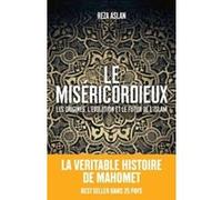 Le Miséricordieux - La véritable histoire de Mahomet et de l'islam