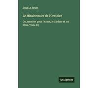 Le Missionnaire de l'Oratoire: Ou, sermons pour l'Avent, le Carême et les fêtes, Tome 10