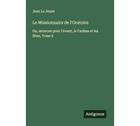 Le Missionnaire de l'Oratoire: Ou, sermons pour l'Avent, le Carême et les fêtes, Tome 9
