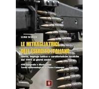 Le Mitragliatrici Dell'esercito Italiano. Storia, Impiego Tattico E Caratteristiche Tecniche Dal 1945 Ai Giorni Nostri
