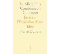 Le Mixte Et la Combinaison Chimique: Essai sur l'Évolution d'une Idée